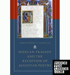 SENECAN TRAGEDY AND THE RECEPTION OF AUGUSTAN POETRY