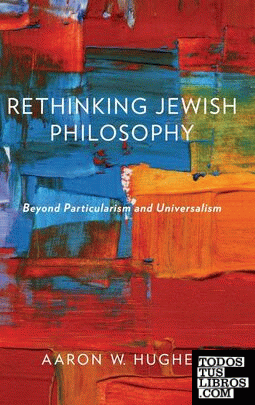 Rethinking Jewish Philosophy : Beyond Particularism and Universalism