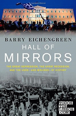 Hall of Mirrors: The Great Depression, The Great Recession, and the Uses-and Mis