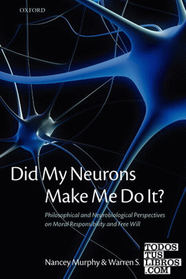 Did My Neurons Make Me Do It? Philosophical and Neurobiological Perspectives on