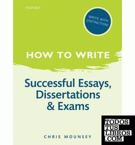 How to Write: Successful Essays, Dissertations, and Exams