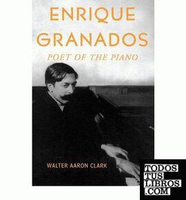 ENRIQUE GRANADOS, POET OF THE PIANO