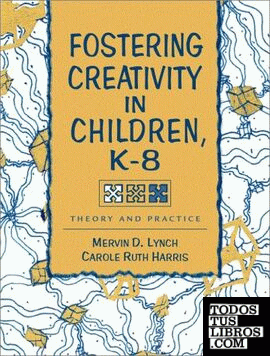 Fostering Creativity In Children K-8 Theory And Practice