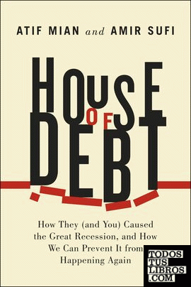 House of Debt & 8211; How They (and You) Caused the Great Recession, and How We