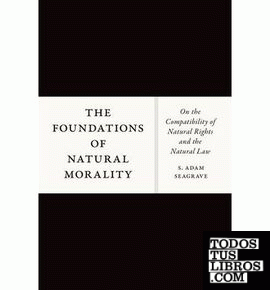 The Foundations of Natural Morality & 8211; On the Compatibility of Natural Righ The Foundations of Natural Morality & 8211; On the Compatibility of Natural Righ