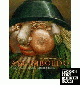 Arcimboldo & 8211; Visual Jokes, Natural History and Still& 8211;Life Painting