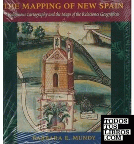 The Mapping of New Spain : Indigeonous Cartography & the Maps of the Relaciones