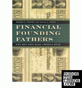 Financial Founding Fathers : The Men Who Made America Rich