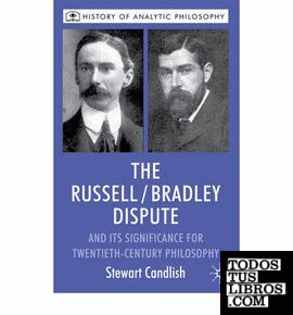 Russell / Bradley Dispute And Its Significance For Twentieth-Century Philosophy,