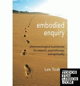 Embodied Enquiry. Phenomenological Touchstones For Research, Psychotherapy And S