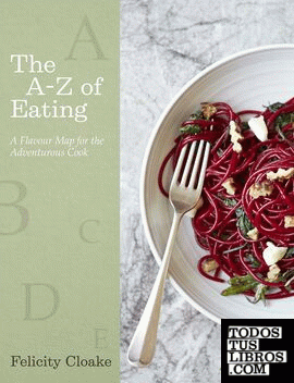 The A-Z of Eating : A Flavour Map for the Adventurous Cook