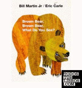 BROWN BEAR,BROWN BEAR:WHAT DO YOU SEE ?