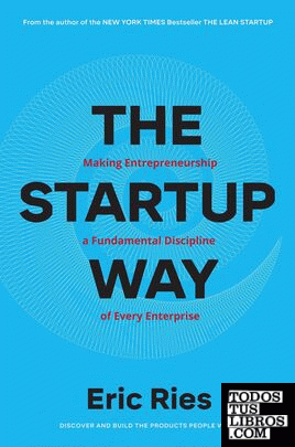 The Startup Way : How Entrepreneurial Management Transforms Culture and Drives G