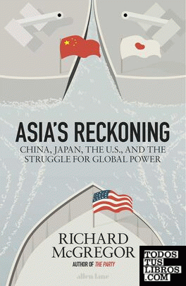 Asia's Reckoning : China, Japan, the U.S., and the Struggle for Global Power