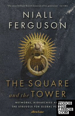The Square and the Tower : Networks, Hierarchies and the Struggle for Global Pow
