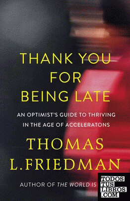 Thank You for Being Late : An Optimist's Guide to Thriving in the Age of Acceler