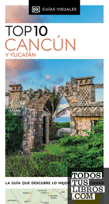 Cancún y Yucatán (Guías Visuales TOP 10)