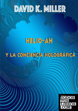 Helio-Ah y la Conciencia Holográfica