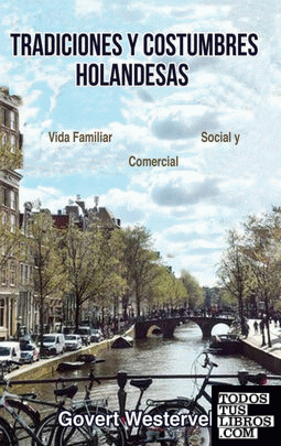 Tradiciones y costumbres holandesas. Vida familiar, social y comercial.