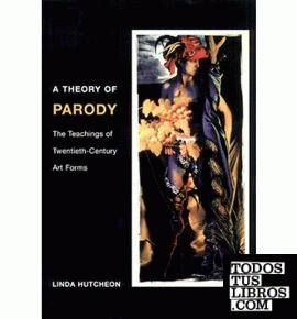 A theory of parody: The teachings of twentieth century art forms