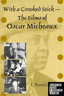 With a Crooked Stick--The Films of Oscar Micheaux