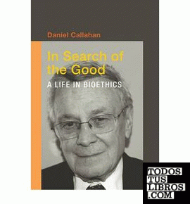 In search of the good. A life in bioethics.