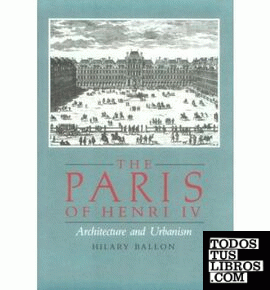 PARIS OF HENRI IV, THE. ARCHITECTURE AND URBANISM *