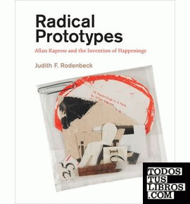 Radical Prototypes & 8211; Allan Kaprow and the Invention of Happenings