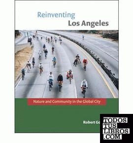 REINVENTING LOS ANGELES. NATURE AND COMMUNITY IN THE GLOBAL CITY