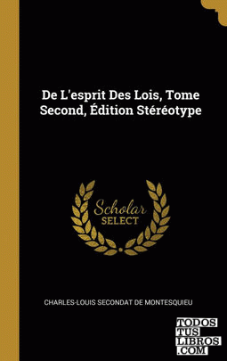 De L'esprit Des Lois, Tome Second, Édition Stéréotype