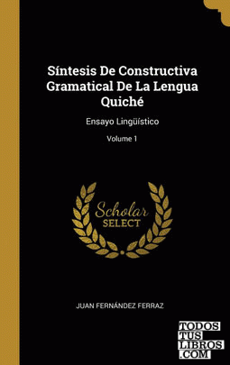 Síntesis De Constructiva Gramatical De La Lengua Quiché