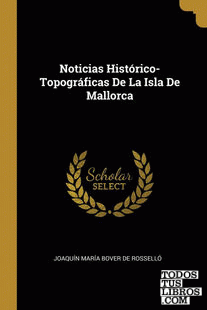 Noticias Histórico-Topográficas De La Isla De Mallorca