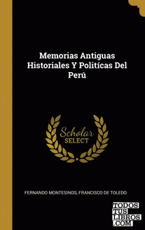 Memorias Antiguas Historiales Y Politícas Del Perú