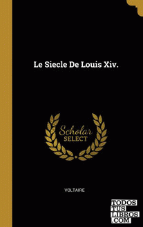 Le Siecle De Louis Xiv.