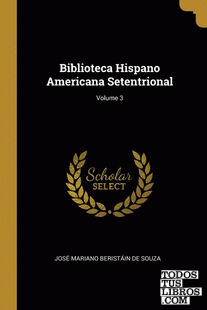 Biblioteca Hispano Americana Setentrional; Volume 3