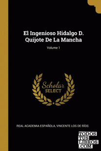 El Ingenioso Hidalgo D. Quijote De La Mancha; Volume 1