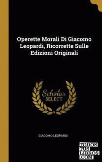 Operette Morali Di Giacomo Leopardi, Ricorrette Sulle Edizioni Originali