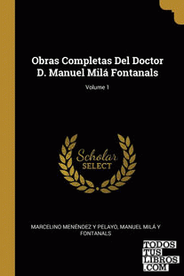 Obras Completas Del Doctor D. Manuel Milá Fontanals; Volume 1