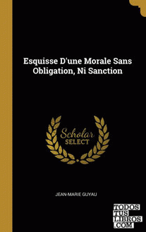 Esquisse D'une Morale Sans Obligation, Ni Sanction