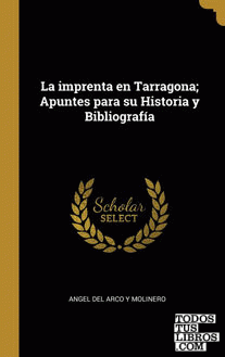 La imprenta en Tarragona; Apuntes para su Historia y Bibliografía