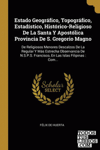 Estado Geográfico, Topográfico, Estadístico, Histórico-Religioso De La Santa Y Apostólica Provincia De S. Gregorio Magno