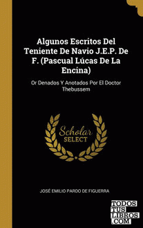 Algunos Escritos Del Teniente De Navio J.E.P. De F. (Pascual Lúcas De La Encina)