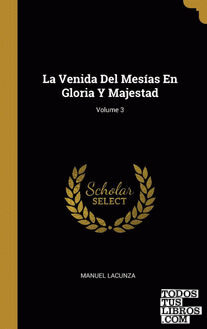 La Venida Del Mesías En Gloria Y Majestad; Volume 3