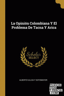 La Opinión Colombiana Y El Problema De Tacna Y Arica