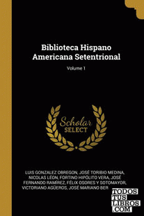 Biblioteca Hispano Americana Setentrional; Volume 1