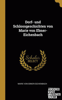Dorf- und Schlossgeschichten von Marie von Ebner- Eichenbach