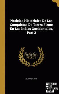 Noticias Historiales De Las Conquistas De Tierra Firme En Las Indias Occidentales, Part 2