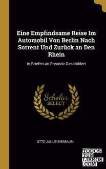Eine Empfindsame Reise Im Automobil Von Berlin Nach Sorrent Und Zurück an Den Rhein