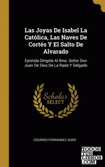 Las Joyas De Isabel La Católica, Las Naves De Cortés Y El Salto De Alvarado