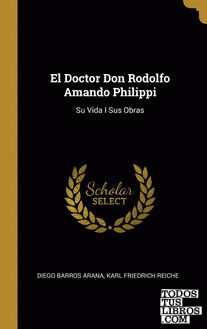 El Doctor Don Rodolfo Amando Philippi